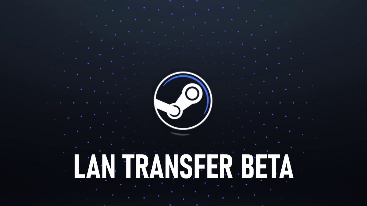 Let's go hands-on with Steam’s beta LAN Transfer feature